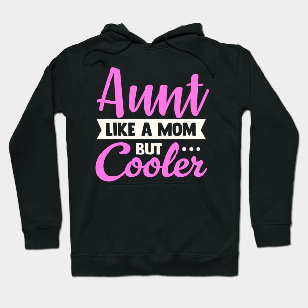 Aunt Like a Mom Only Cooler Hoodie by TheDesignDepot